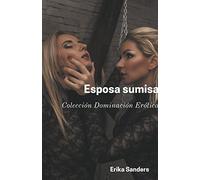 Esposa Sumisa (3) (Dominación Y Sumisión Erótica)