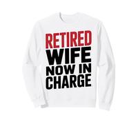 Esposo Jubilado Divertido Diciendo: Esposa Ahora a Cargo Sudadera