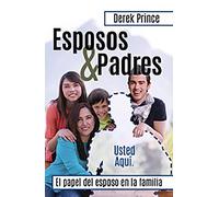 Esposos & Padres/ Husbands & Fathers: Usted Aquí. El Papel Del Esposo En La Familia/ You Here. the Role of the Husband in the Family