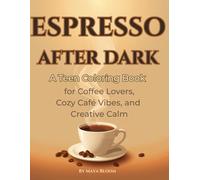 ESPRESSO AFTER DARK: A Teen Coloring Book for Coffee Lovers, Cozy Café Vibes, and Creative Calm