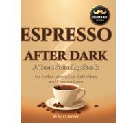 ESPRESSO AFTER DARK: Father’s Day Edition: A Teen Coloring Book for Coffee Lovers, Cozy Café Vibes, and Creative Calm