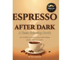ESPRESSO AFTER DARK: Father’s Day Edition: A Teen Coloring Book for Coffee Lovers, Cozy Café Vibes, and Creative Calm