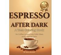 ESPRESSO AFTER DARK: Mother’s Day Edition: A Teen Coloring Book for Coffee Lovers, Cozy Café Vibes, and Creative Calm (Cozy Coffee Coloring Books)