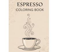 Espresso Coloring Book : Relaxing Coffee-Themed Designs with Cups, Barista Scenes, and Cafe Art: Unique Black and White Line Art Illustrations for Coffee Lovers - Stress Relief and Creative Relaxation
