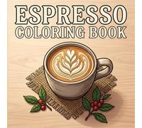 Espresso Coloring Book: Simple Artisan Latte Art and Coffee Patterns for Stress Relief and Mindful Coloring
