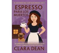 Espresso Para Los Muertos: La combinación más difícil de Clara hasta el momento: romance, venganza y un ajuste de cuentas mortal. (La Taza Acogedora y el Crimen Serie)