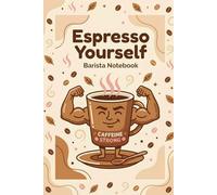 Espresso Yourself: Barista Notebook: A Lined Journal for Coffee Lovers, Latte Art Notes, and Espresso Recipes
