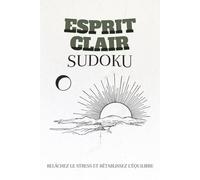 Esprit Clair: 50+ Grilles de Sudoku Relaxantes cu Affirmations Positives pour Évacuer le Stress et Renforcer la Concentration