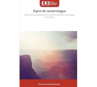 Esprit de cancérologue: Actes cardinaux devant guider le comportement d'un cancérologue2ème édition