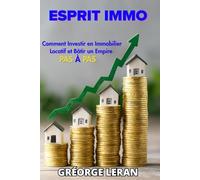 Esprit Immo: Comment Investir en Immobilier Locatif et Bâtir un Empire pas à pas