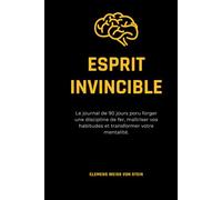 Esprit invincible.: Le journal de 90 jours poru forger une discipline de fer, maîtriser vos habitudes et transformer votre mentalité. (Buenos hábitos)