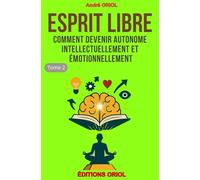 ESPRIT LIBRE: Comment devenir autonome intellectuellement et émotionnellement