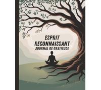 Esprit reconnaissant - Gratitude et sensibilisation à la santé mentale: Carnet de réflexion quotidienne avec affirmations positives, journal de pleine conscience et de soins personnels