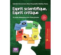 Esprit scientifique, esprit critique: Tome 1, Un projet pédagogique pour l'école primaire Cycles 2 et 3