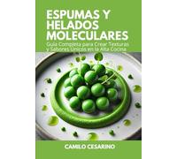 Espumas y Helados Moleculares: Guía Completa para Crear Texturas y Sabores Únicos en la Alta Cocina (Crudo y Sin Filtro)