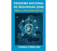 ESQUEMA NACIONAL DE SEGURIDAD (ENS): APLICACIÓN PRÁCTICA - TOMO 2: COLECCIÓN CIBERSEGURIDAD