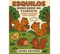 Esquilos Brincando na Floresta: Animais Fofinhos para Colorir (Fofurinhas Encantadas - Colorindo Sonhos)