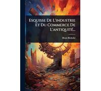 Esquisse De L'industrie Et Du Commerce De L'antiquitÃ(c)...