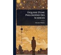 Esquisse D'une Philosophie Des Sciences