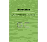Esquizofrenia: Uma jornada contra o invisível