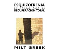 Esquizofrenia: Un Manual Para La Recuperacion Total