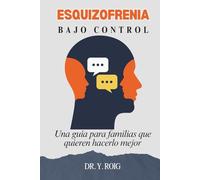 Esquizofrenia: Una guía para familias que quieren hacerlo mejor