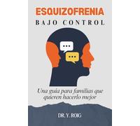 Esquizofrenia: Una guía para familias que quieren hacerlo mejor