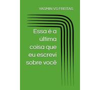 Essa é a última coisa que eu escrevi sobre você