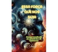 Essa Força que nos guia: Uma incansável busca pelo conhecimento humano (01) (Teologia & Filosofía)