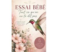 Essai bébé : Tout ce qu'on ne te dit pas: Comprendre son cycle, optimiser sa fertilité et traverser l’attente sans pression