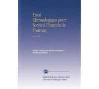 Essai Chronologique pour Servir À l'histoire de Tournay,: V. 37-39