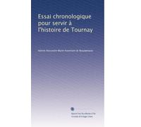 Essai chronologique pour servir à l'histoire de Tournay: Volume 46