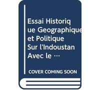 Essai Historique Géographique et Politique Sur l'Indoustan Avec le Tableau de Son Commerce Ce Dernier Pris Dans Une Année Moyenne Depuis 1702 Jusqu'en ... Carte et 14 Planches. V. 2 (French Edition)