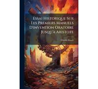 Essai Historique Sur Les Premiers Manuels D'invention Oratoire Jusqu'Ã Aristote