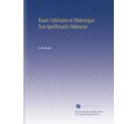 Essai Littéraire et Historique Sur Apollinaris Sidonius