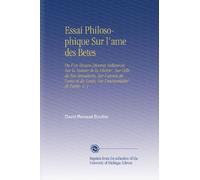 Essai Philosophique Sur l'ame des Betes: Ou l'on Trouve Diverses Retlexions Sur la Nature de la Liberte', Sur Celle de Nos Sensations, Sur l'union de ... du Corps, Sur l'immortalite' de l'ame. V. 1