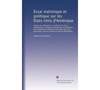 Essai statistique et politique sur les États-Unis d'Amérique: d'après des documens recueillis sur les lieux, comprenant 27 tableaux synoptiques et ... avec le portrait en pied de Washington