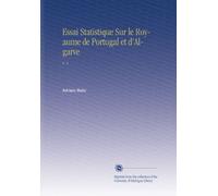 Essai Statistique Sur le Royaume de Portugal et d'Algarve: V. 1