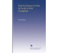 Essai Sur Érasme Au Point de Vue de la Vérité Évangélique