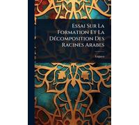 Essai Sur La Formation Et La Décomposition Des Racines Arabes