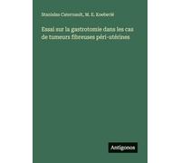 Essai sur la gastrotomie dans les cas de tumeurs fibreuses péri-utérines