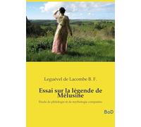 Essai sur la légende de Mélusine: Étude de philologie et de mythologie comparées