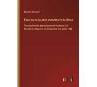 Essai sur la luxation consécutive du fémur: Thèse présentée et publiquement soutenue à la Faculté de médecine de Montpellier, le 6 juillet 1838