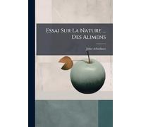 Essai Sur La Nature ... Des Alimens