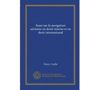 Essai sur la navigation aérienne en droit interne et en droit international