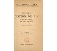 Essai Sur La Notion De Roi Chez Les Yoruba Et Les Aja-fon (nigéria Et