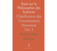 Essai sur la Philosophie des Sciences: Classification des Connaissances Humaines