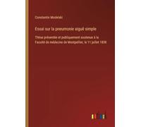 Essai sur la pneumonie aiguë simple: Thèse présentée et publiquement soutenue à la Faculté de médecine de Montpellier, le 11 juillet 1838
