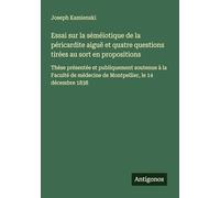 Essai sur la séméïotique de la péricardite aiguë et quatre questions tirées au sort en propositions: Thèse présentée et publiquement soutenue à la ... médecine de Montpellier, le 14 décembre 1838