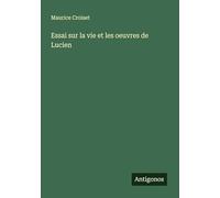 Essai sur la vie et les oeuvres de Lucien